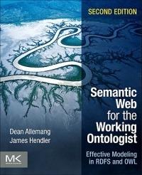 Semantic Web for the Working Ontologist: Effective Modeling in RDFS and OWL - Dean Allemang,James Hendler - cover