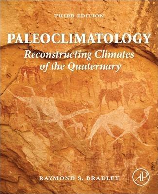 Paleoclimatology: Reconstructing Climates of the Quaternary - Raymond S. Bradley - cover