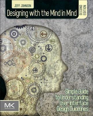 Designing with the Mind in Mind: Simple Guide to Understanding User Interface Design Guidelines - Jeff Johnson - cover