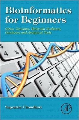 Bioinformatics for Beginners: Genes, Genomes, Molecular Evolution, Databases and Analytical Tools - Supratim Choudhuri - cover