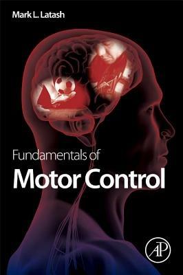Fundamentals of Motor Control - Mark L. Latash - cover