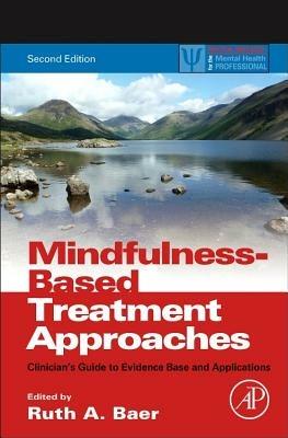 Mindfulness-Based Treatment Approaches: Clinician's Guide to Evidence Base and Applications - cover
