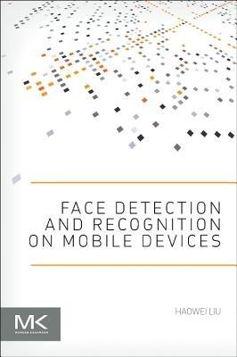 Face Detection and Recognition on Mobile Devices - Haowei Liu - cover