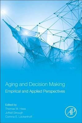 Aging and Decision Making: Empirical and Applied Perspectives - cover