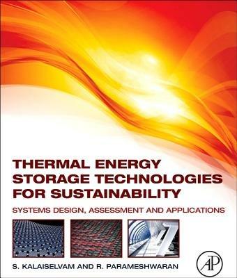 Thermal Energy Storage Technologies for Sustainability: Systems Design, Assessment and Applications - S. Kalaiselvam,R. Parameshwaran - cover