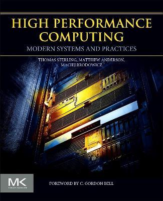 High Performance Computing: Modern Systems and Practices - Thomas Sterling,Maciej Brodowicz,Matthew Anderson - cover