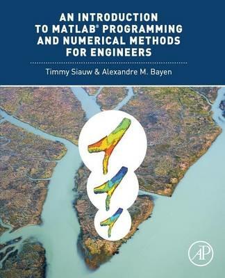 An Introduction to MATLAB (R) Programming and Numerical Methods for Engineers - Timmy Siauw,Alexandre Bayen - cover