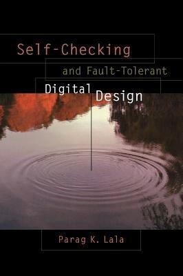 Self-Checking and Fault-Tolerant Digital Design - Parag K. Lala - cover