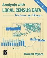 Analysis with Local Census Data: Portraits of Change - Dowell Myers - cover