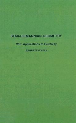 Semi-Riemannian Geometry With Applications to Relativity - Barrett O'Neill - cover