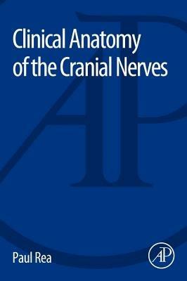 Clinical Anatomy of the Cranial Nerves - Paul Rea - cover