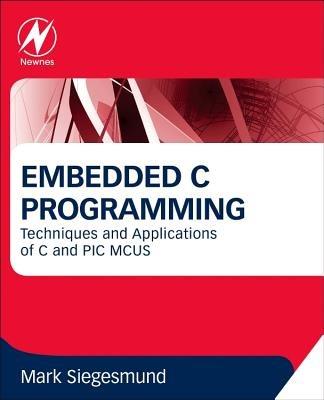 Embedded C Programming: Techniques and Applications of C and PIC MCUS - Mark Siegesmund - cover