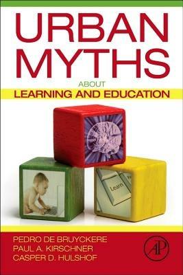 Urban Myths about Learning and Education - Pedro De Bruyckere,Paul A. Kirschner,Casper D. Hulshof - cover