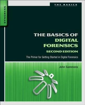 The Basics of Digital Forensics: The Primer for Getting Started in Digital Forensics - John Sammons - cover