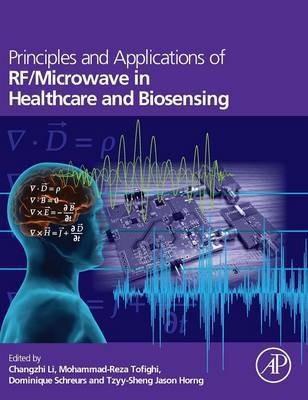 Principles and Applications of RF/Microwave in Healthcare and Biosensing - Changzhi Li,Mohammad-Reza Tofighi,Dominique Schreurs - cover