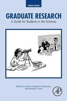 Graduate Research: A Guide for Students in the Sciences - Robert V. Smith,Llewellyn D. Densmore,Edward F. Lener - cover