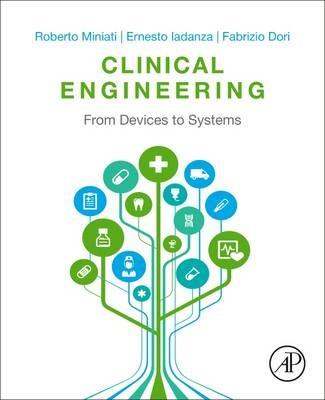 Clinical Engineering: From Devices to Systems - Roberto Miniati,Ernesto Iadanza,Fabrizio Dori - cover
