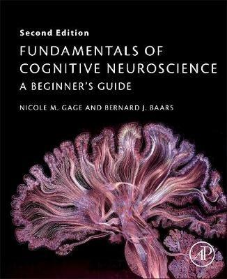 Fundamentals of Cognitive Neuroscience: A Beginner's Guide - Nicole M. Gage,Bernard Baars - cover
