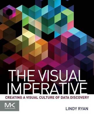 The Visual Imperative: Creating a Visual Culture of Data Discovery - Lindy Ryan - cover