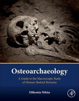 Osteoarchaeology: A Guide to the Macroscopic Study of Human Skeletal Remains - Efthymia Nikita - cover
