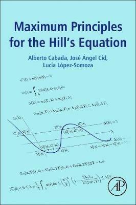 Maximum Principles for the Hill's Equation - Alberto Cabada,Jose Angel Cid,Lucia Lopez-Somoza - cover
