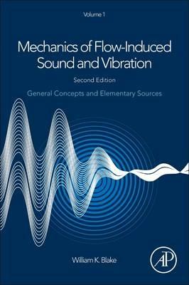 Mechanics of Flow-Induced Sound and Vibration, Volume 1: General Concepts and Elementary Sources - William K. Blake - cover