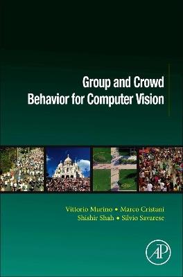 Group and Crowd Behavior for Computer Vision - Vittorio Murino,Marco Cristani,Shishir Shah - cover
