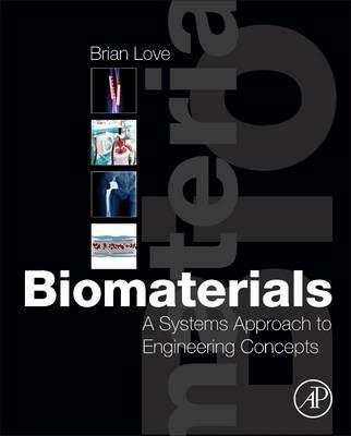 Biomaterials: A Systems Approach to Engineering Concepts - Brian J. Love - cover