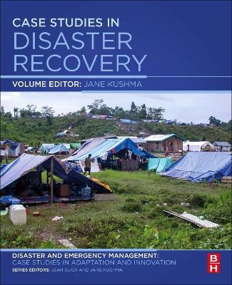 Case Studies in Disaster Recovery: A Volume in the Disaster and Emergency Management: Case Studies in Adaptation and Innovation Series - cover