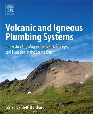 Volcanic and Igneous Plumbing Systems: Understanding Magma Transport, Storage, and Evolution in the Earth's Crust - Steffi Burchardt - cover