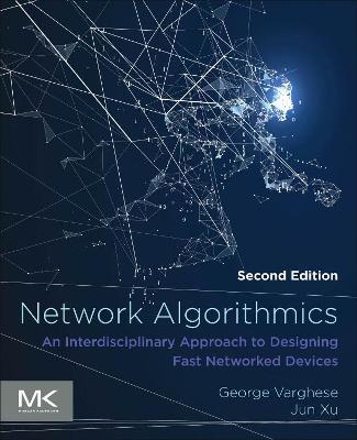 Network Algorithmics: An Interdisciplinary Approach to Designing Fast Networked Devices - George Varghese,Jun Xu - cover