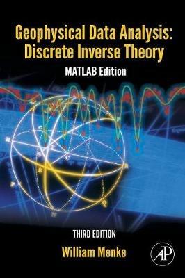 Geophysical Data Analysis: Discrete Inverse Theory: MATLAB Edition - William Menke - cover