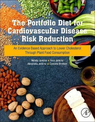 The Portfolio Diet for Cardiovascular Disease Risk Reduction: An Evidence Based Approach to Lower Cholesterol through Plant Food Consumption - Wendy Jenkins,Amy Jenkins,Alexandra PhD, RD Jenkins - cover