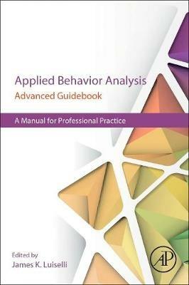 Applied Behavior Analysis Advanced Guidebook: A Manual for Professional Practice - cover