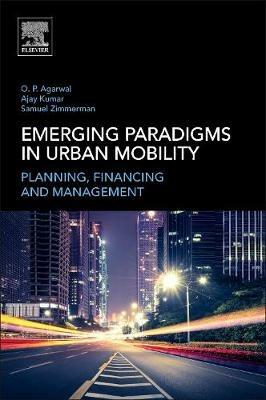 Emerging Paradigms in Urban Mobility: Planning, Financing and Management - Om Prakash Agarwal,Samuel Zimmerman,Ajay Kumar - cover