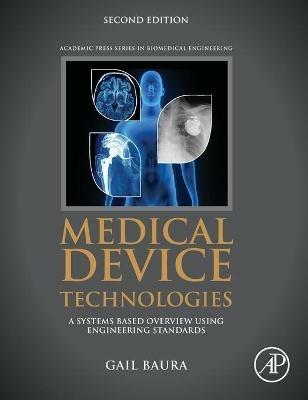 Medical Device Technologies: A Systems Based Overview Using Engineering Standards - Gail Baura - cover