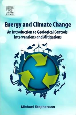 Energy and Climate Change: An Introduction to Geological Controls, Interventions and Mitigations - Michael Stephenson - cover