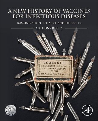 A New History of Vaccines for Infectious Diseases: Immunization Chance and Necessity - Anthony R. Rees - cover