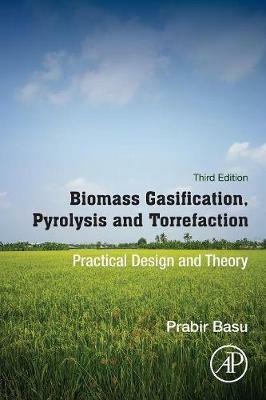 Biomass Gasification, Pyrolysis and Torrefaction: Practical Design and Theory - Prabir Basu - cover