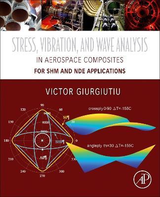 Stress, Vibration, and Wave Analysis in Aerospace Composites: SHM and NDE Applications - Victor Giurgiutiu - cover