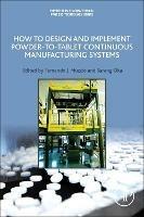 How to Design and Implement Powder-to-Tablet Continuous Manufacturing Systems - cover