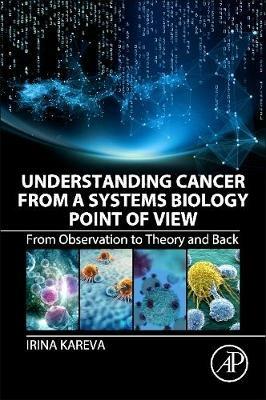 Understanding Cancer from a Systems Biology Point of View: From Observation to Theory and Back - Irina Kareva - cover