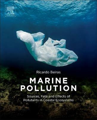 Marine Pollution: Sources, Fate and Effects of Pollutants in Coastal Ecosystems - Ricardo Beiras - cover