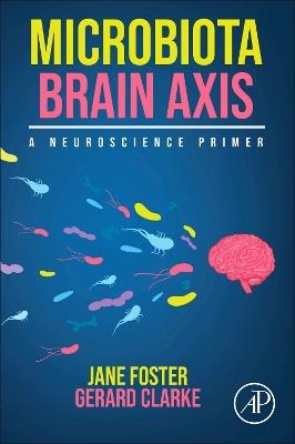 Microbiota Brain Axis: A Neuroscience Primer - Jane Foster,Gerard Clarke - cover