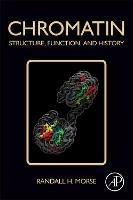 Chromatin: Structure, Function, and History - Randall H. Morse - cover
