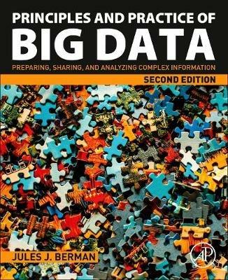 Principles and Practice of Big Data: Preparing, Sharing, and Analyzing Complex Information - Jules J. Berman - cover