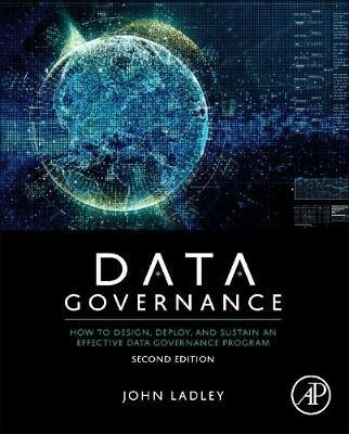 Data Governance: How to Design, Deploy, and Sustain an Effective Data Governance Program - John Ladley - cover