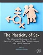 The Plasticity of Sex: The Molecular Biology and Clinical Features of Genomic Sex, Gender Identity and Sexual Behavior