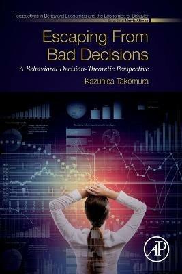 Escaping from Bad Decisions: A Behavioral Decision-Theoretic Perspective - Kazuhisa Takemura - cover