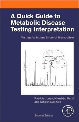 A Quick Guide to Metabolic Disease Testing Interpretation: Testing for Inborn Errors of Metabolism - Patricia Jones,Khushbu Patel,Dinesh Rakheja - cover